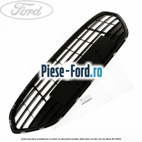 Grila bara fata standard an 10/2010-12/2014 Ford Mondeo 2008-2014 1.6 TDCi 115 cai #5E6815E358